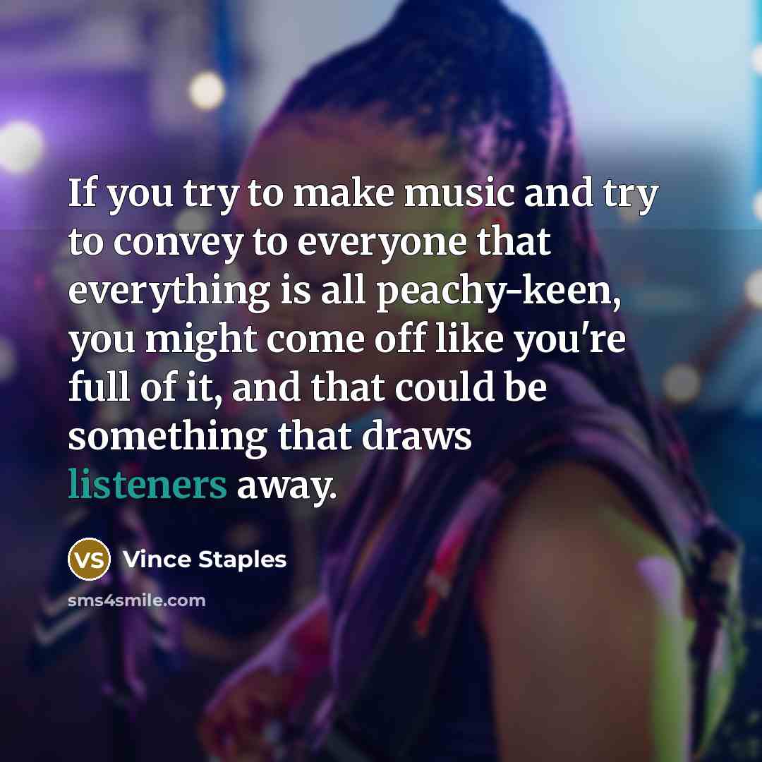 “If you try to make music and try to convey…” quote by Vince Staples
