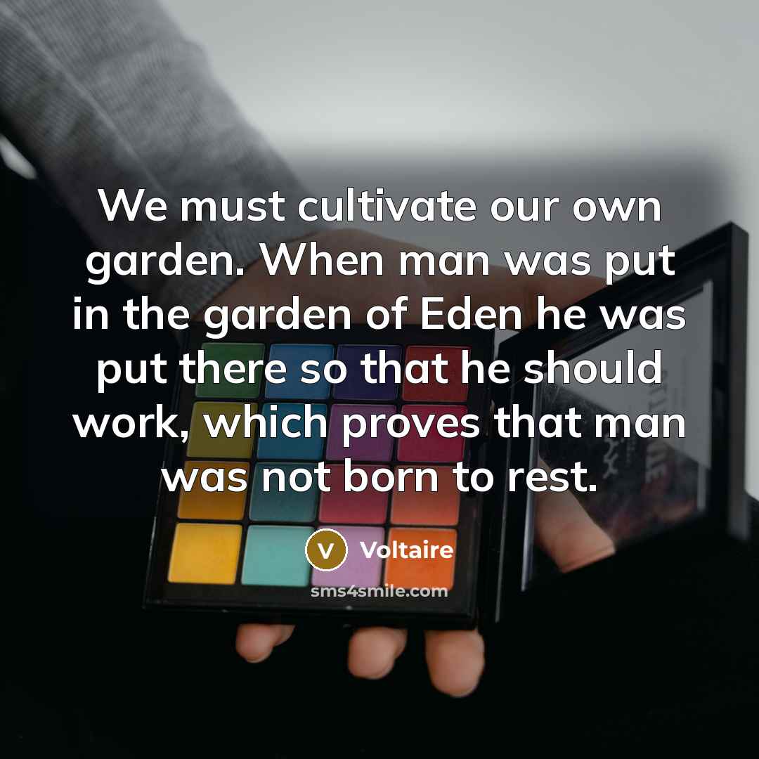 “We must cultivate our own garden. When man was put…” quote by Voltaire