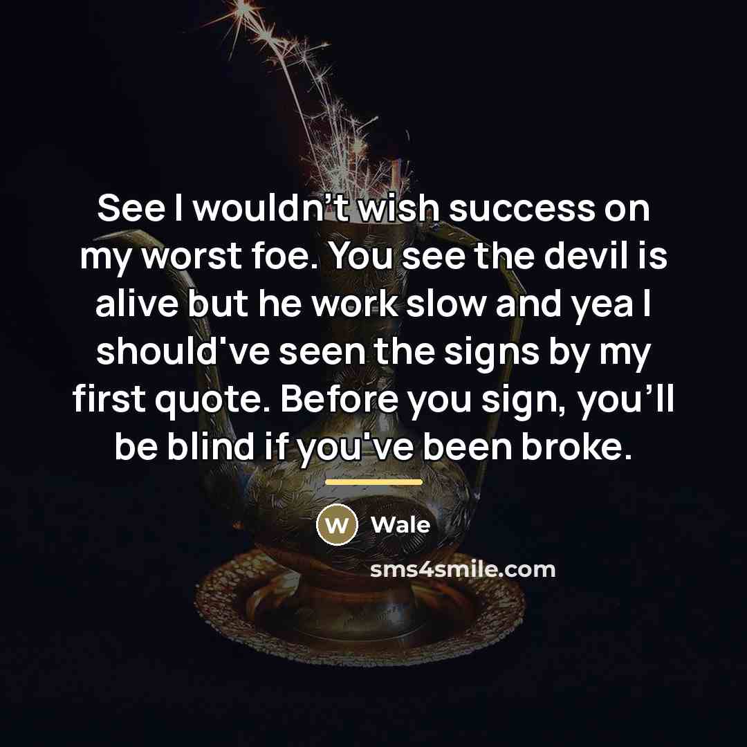 “See I wouldn't wish success on my worst foe. You…” quote by Wale