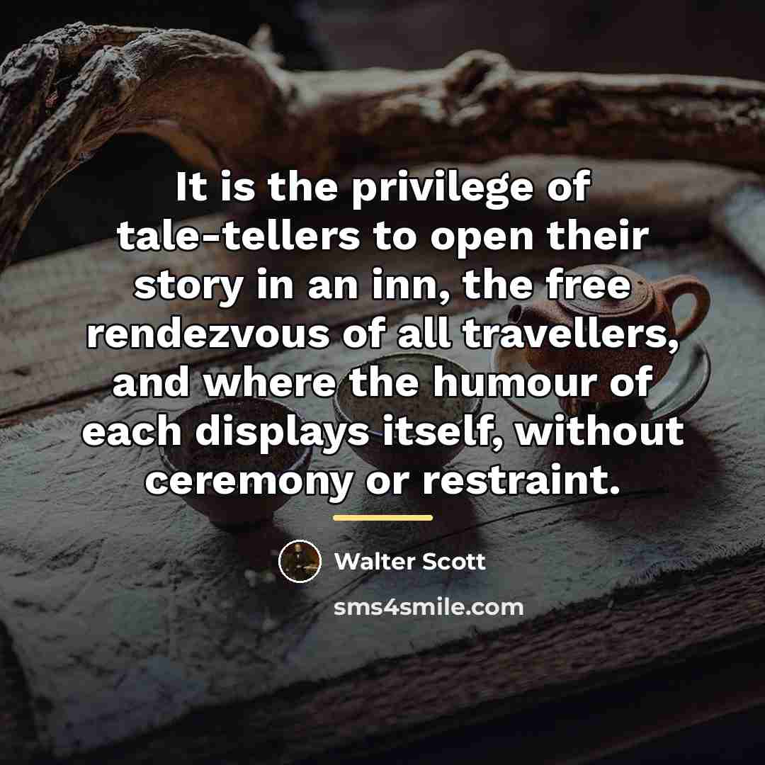 “It is the privilege of tale-tellers to open their story…” quote by Walter Scott