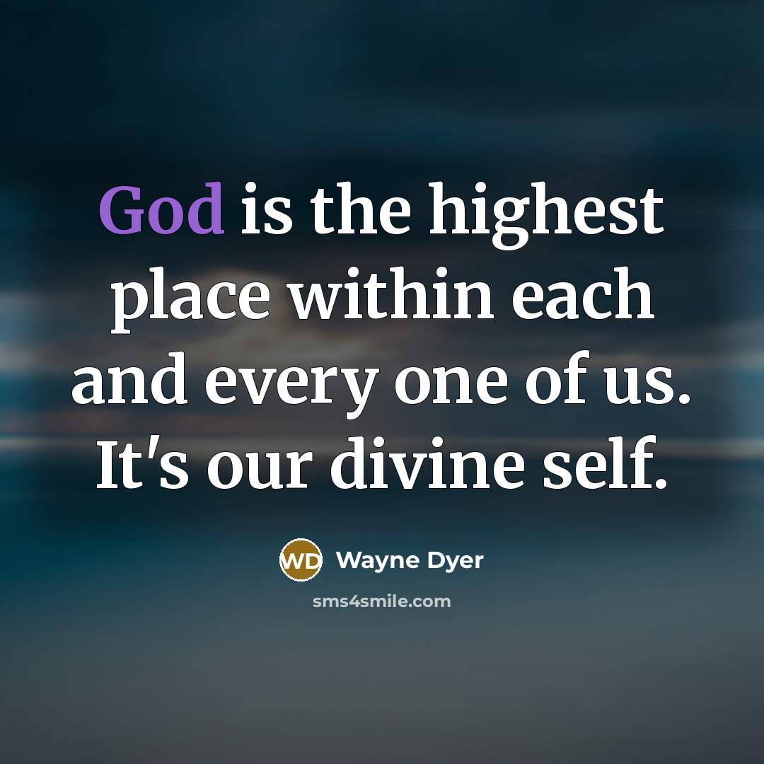 “God is the highest place within each and every one…” quote by Wayne Dyer