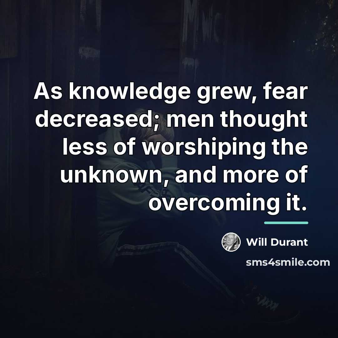 “As knowledge grew, fear decreased; men thought less of worshiping…” quote by Will Durant