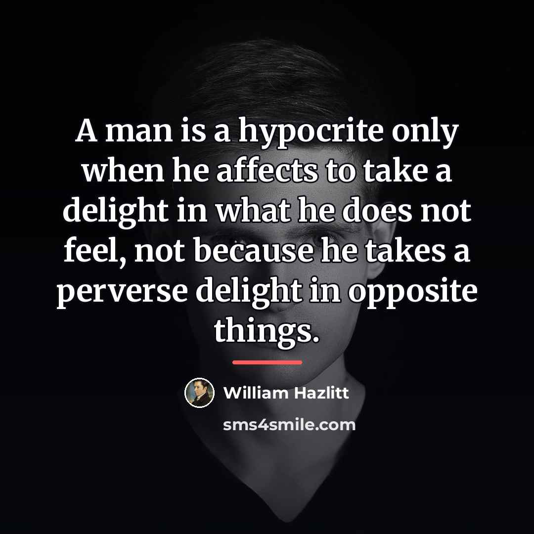 “A man is a hypocrite only when he affects to…” quote by William Hazlitt