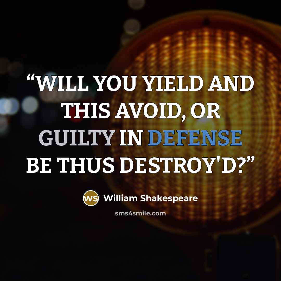 “WILL YOU YIELD AND THIS AVOID, OR GUILTY IN DEFENSE BE THUS DESTROY'D?” quote by William Shakespeare
