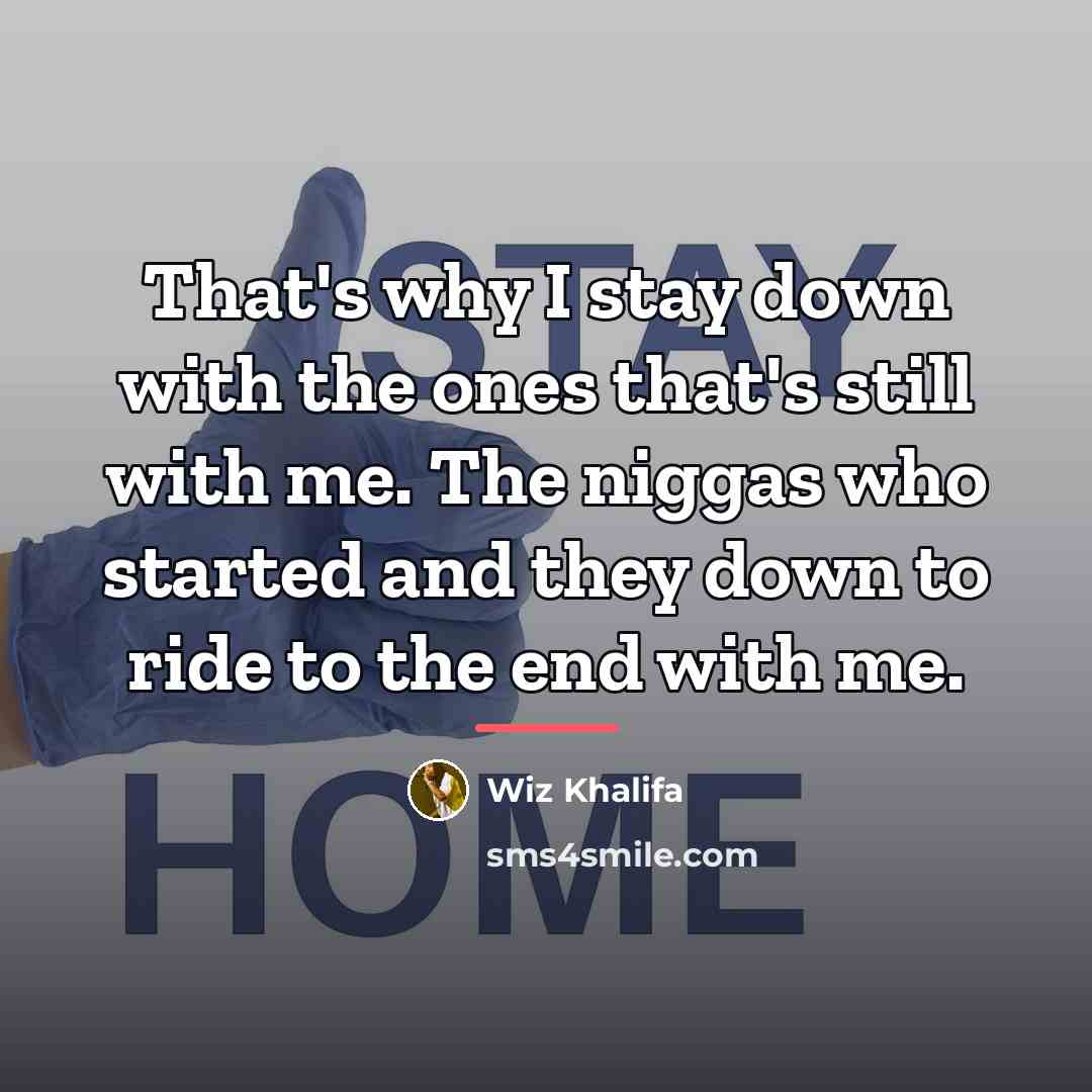 “That's why I stay down with the ones that's still…” quote by Wiz Khalifa