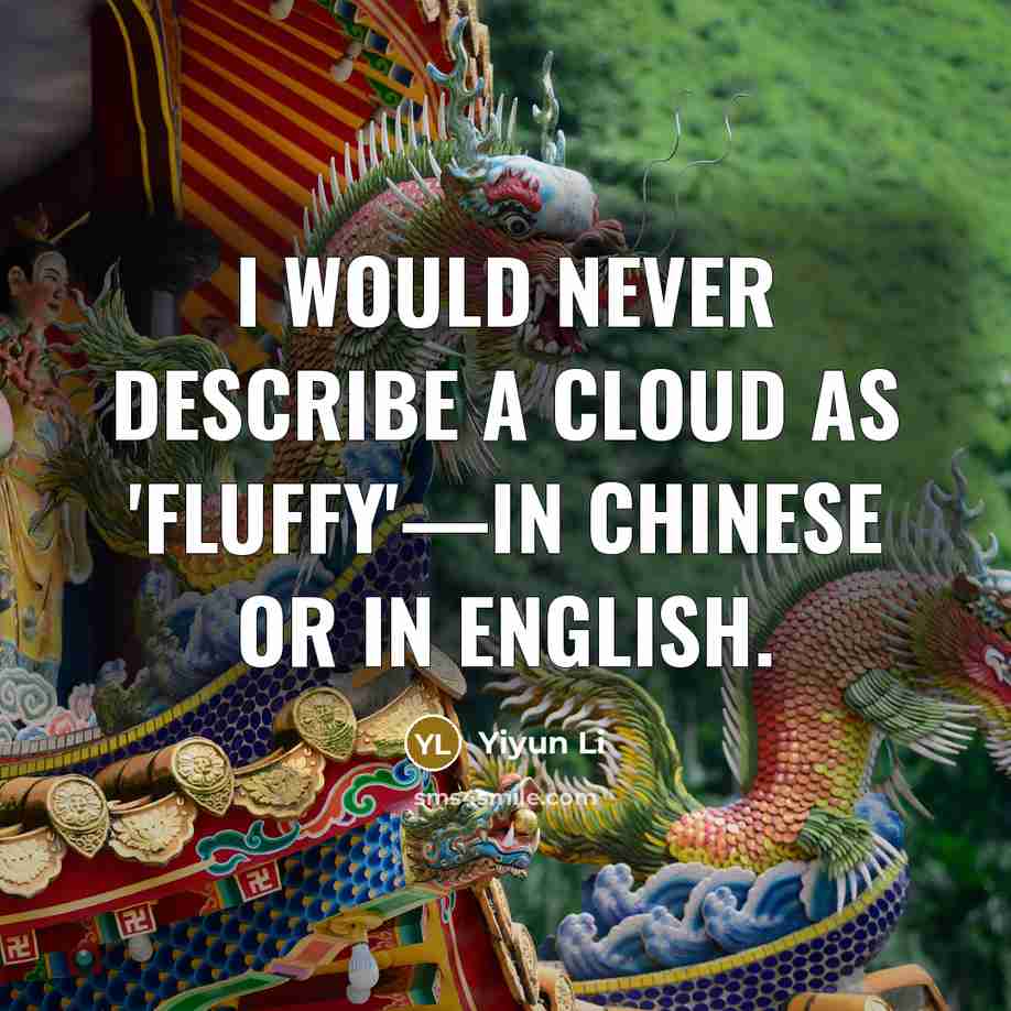 “I would never describe a cloud as 'fluffy'—in Chinese or…” quote by Yiyun Li