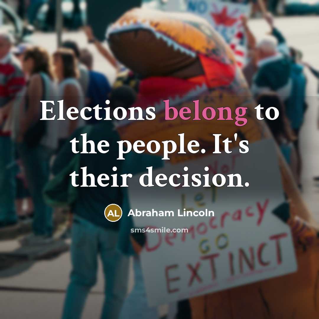 “Elections belong to the people. It's their decision.…” quote by Abraham Lincoln
