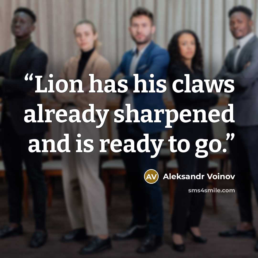 “Lion has his claws already sharpened and is ready to go.” quote by Aleksandr Voinov