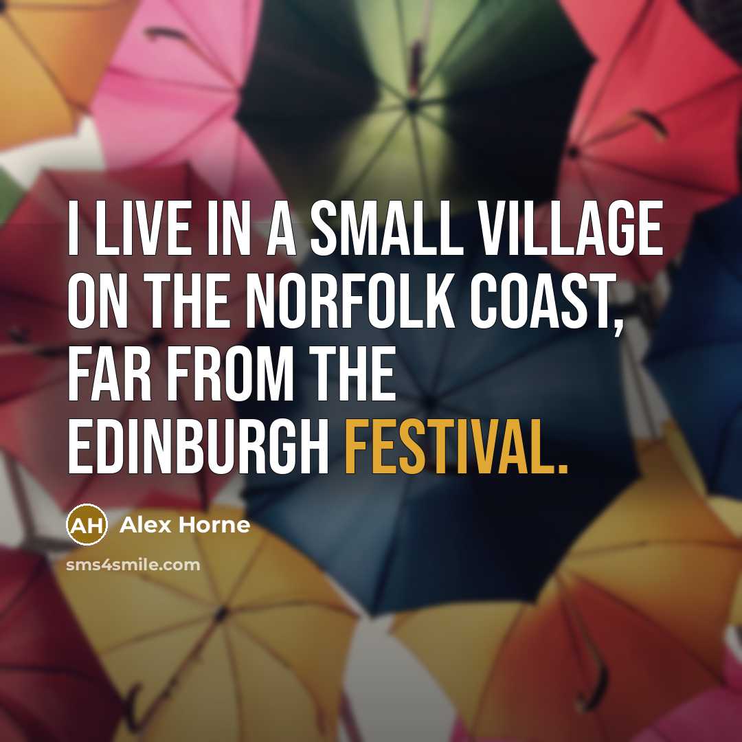 “I live in a small village on the Norfolk coast,…” quote by Alex Horne