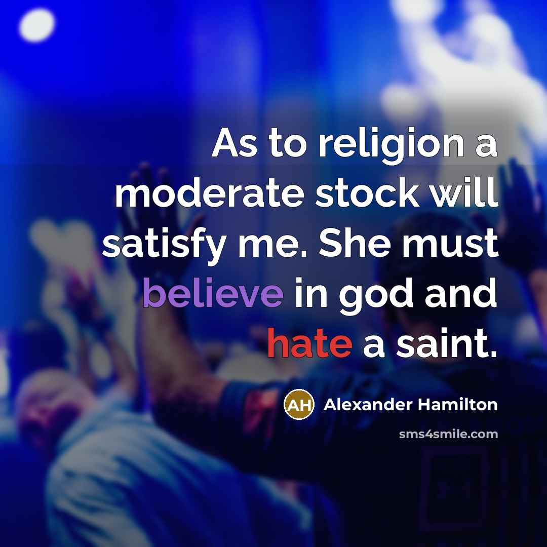 “As to religion a moderate stock will satisfy me. She…” quote by Alexander Hamilton