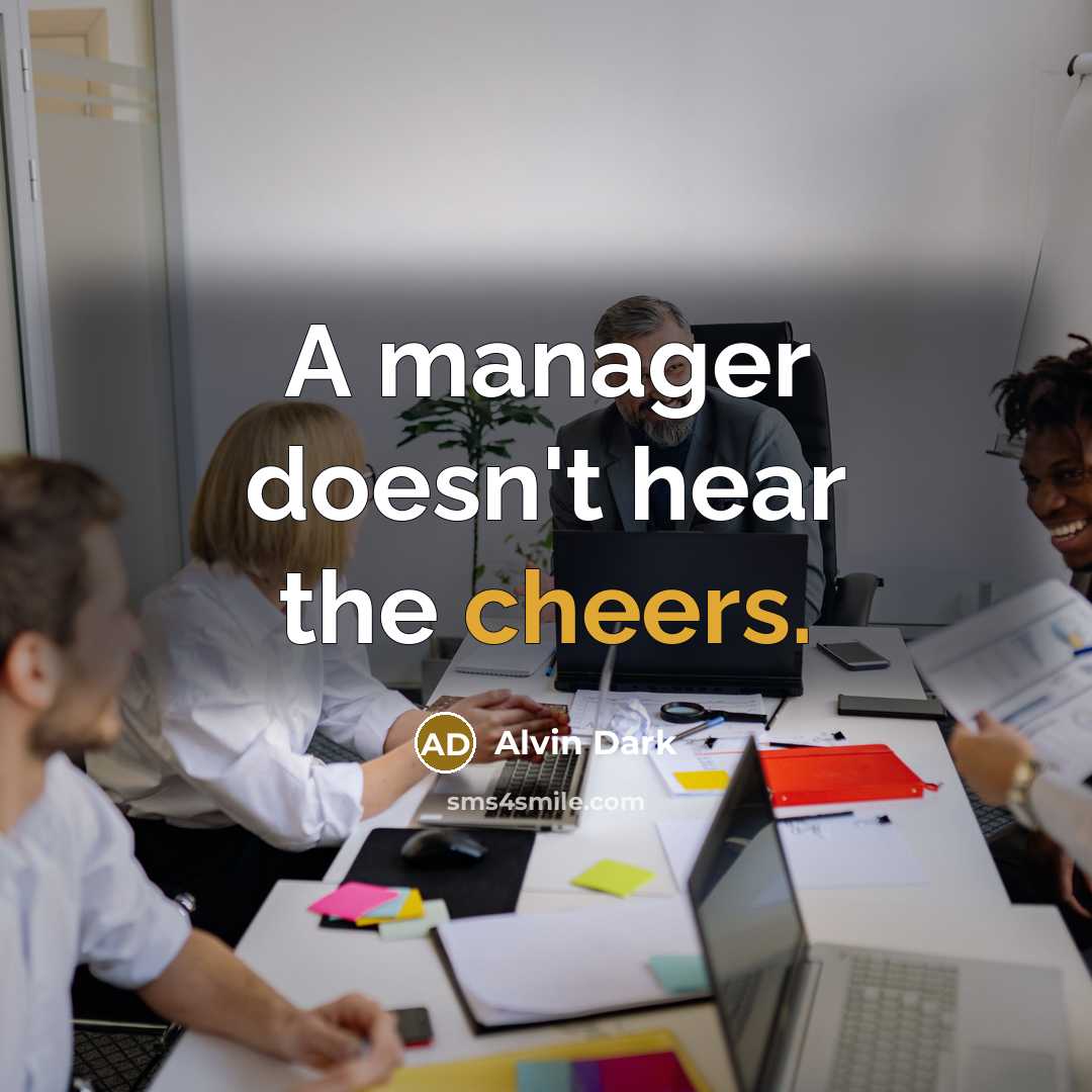 “A manager doesn't hear the cheers.” quote by Alvin Dark