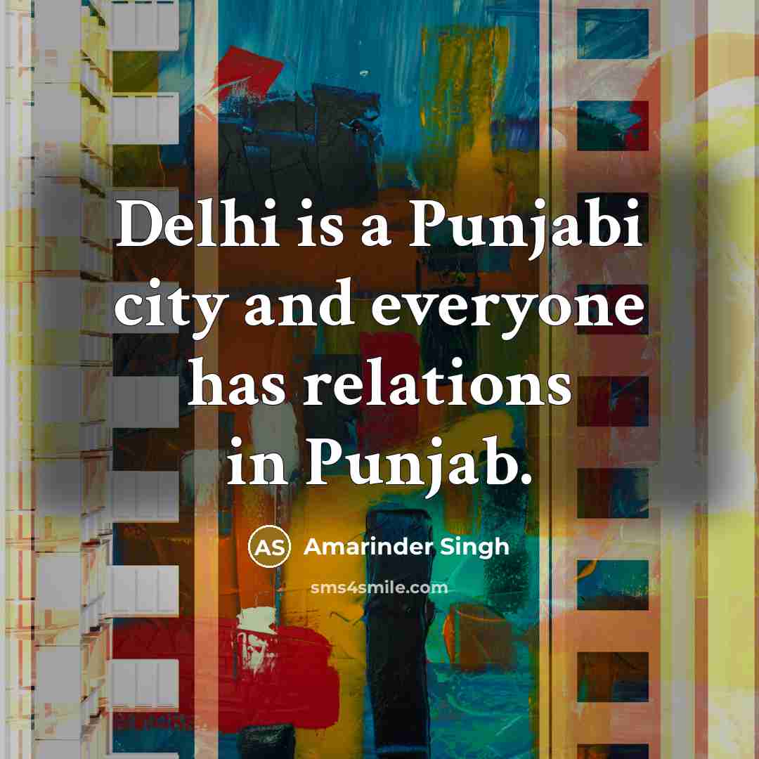 “Delhi is a Punjabi city and everyone has relations in…” quote by Amarinder Singh
