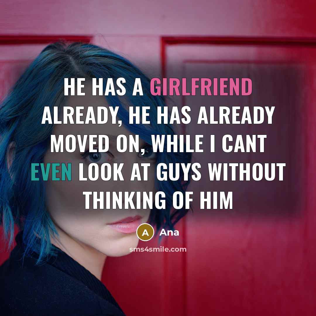 “He has a girlfriend already, he has already moved on, while I cant even look at guys without thinking of him” quote by Ana