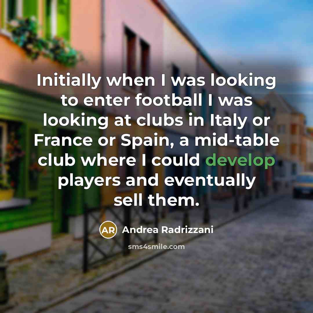 “Initially when I was looking to enter football I was…” quote by Andrea Radrizzani