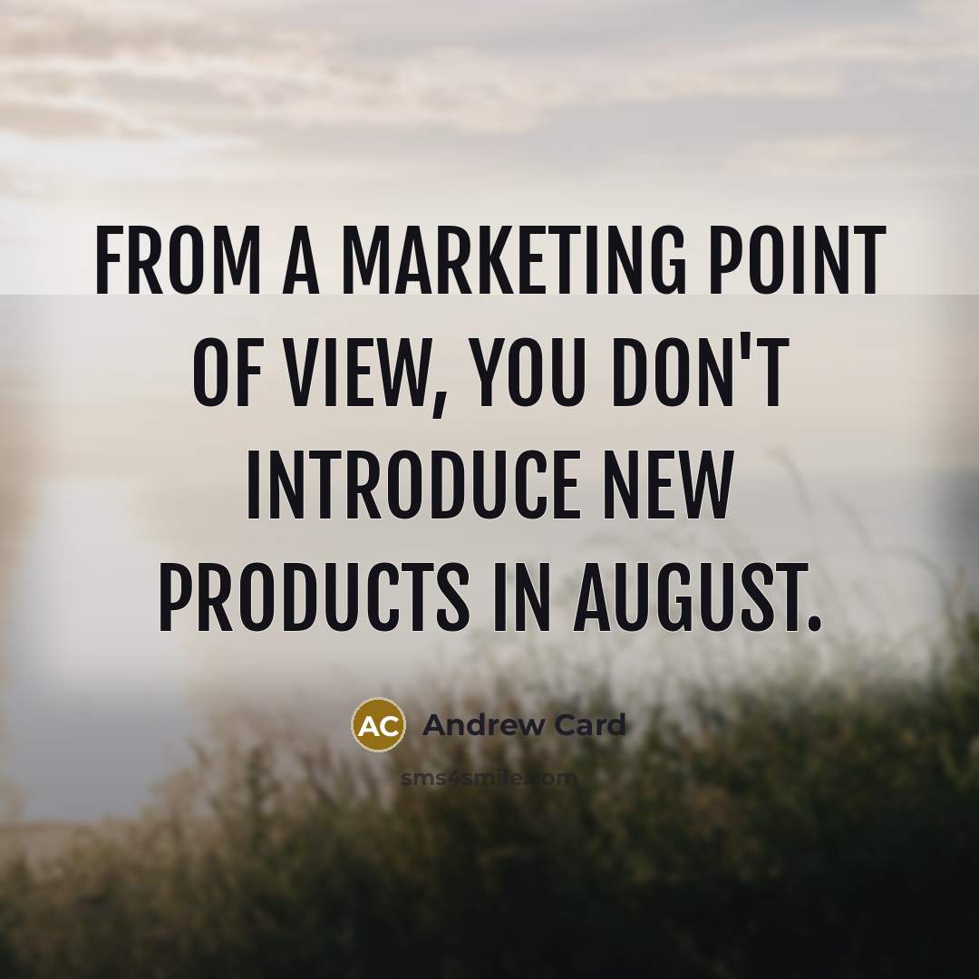 “From a marketing point of view, you don't introduce new…” quote by Andrew Card