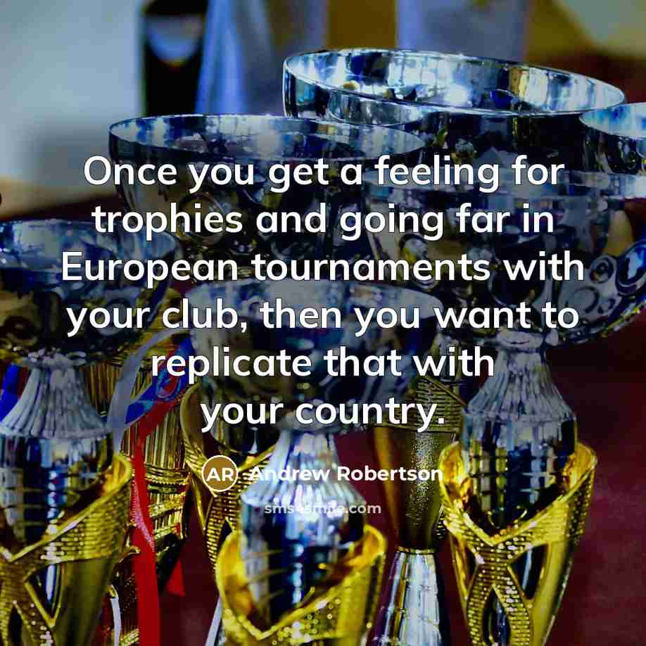 “Once you get a feeling for trophies and going far…” quote by Andrew Robertson
