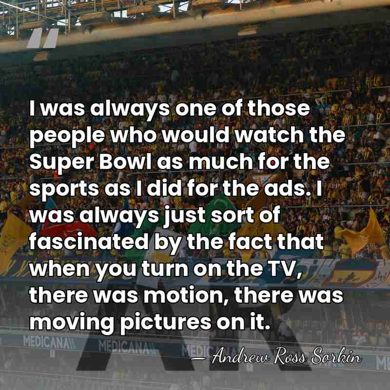 I was always one of those people who would watch the Super&hellip; - Andrew Ross Sorkin