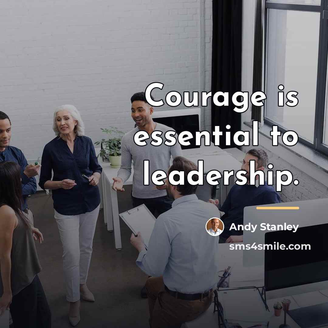 “Courage is essential to leadership.…” quote by Andy Stanley