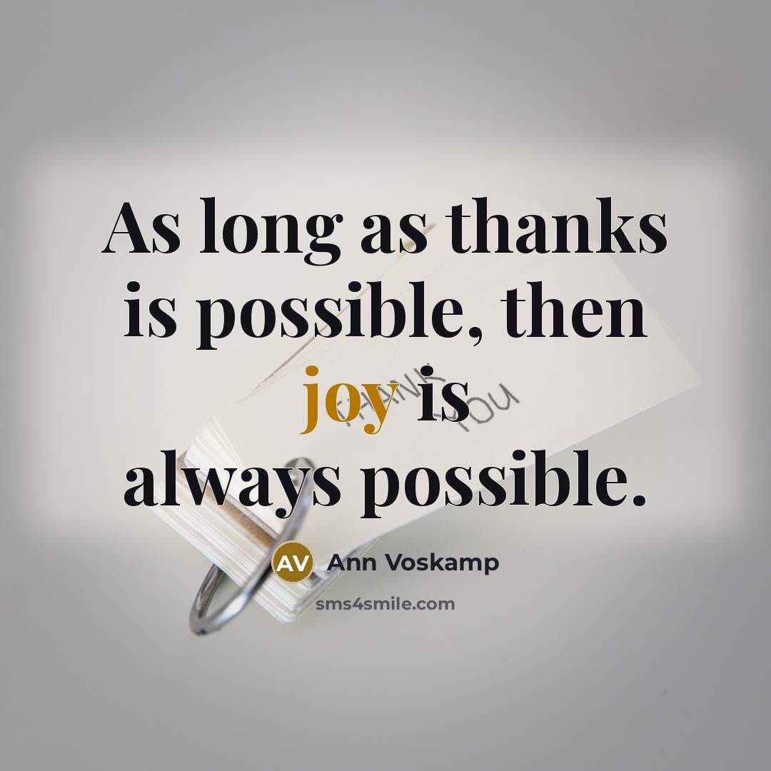 “As long as thanks is possible, then joy is always…” quote by Ann Voskamp