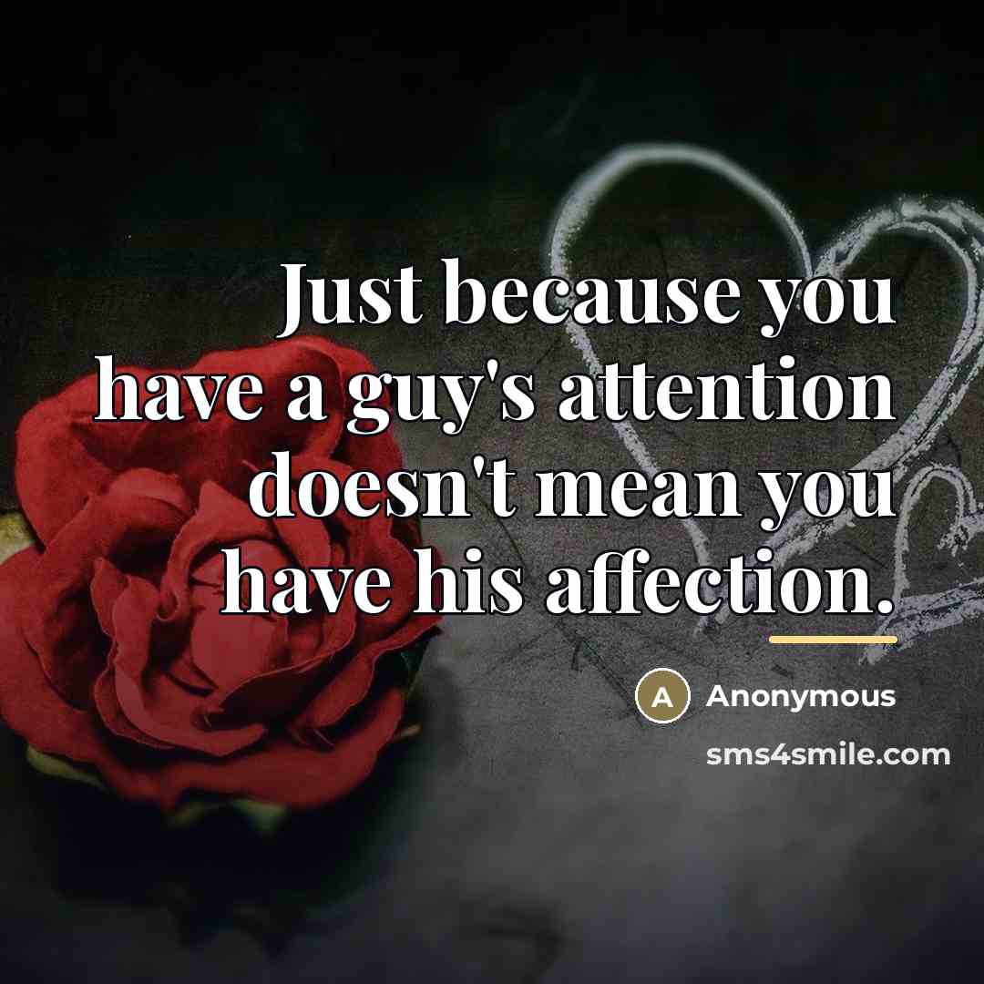 “Just because you have a guy's attention doesn't mean you…” quote by Anonymous