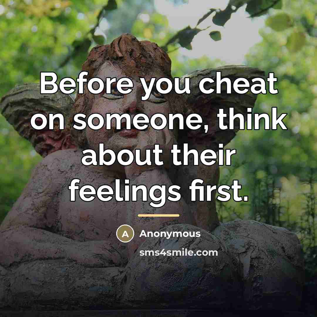 “Before you cheat on someone, think about their feelings first.…” quote by Anonymous