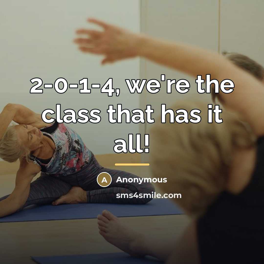 “2-0-1-4, we're the class that has it all!…” quote by Anonymous