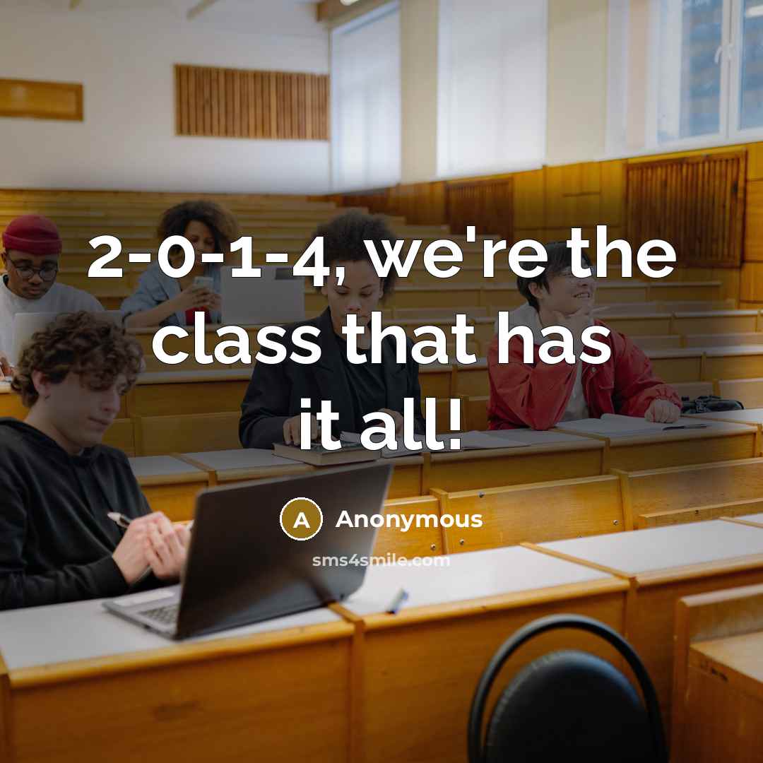 “2-0-1-4, we're the class that has it all!” quote by Anonymous