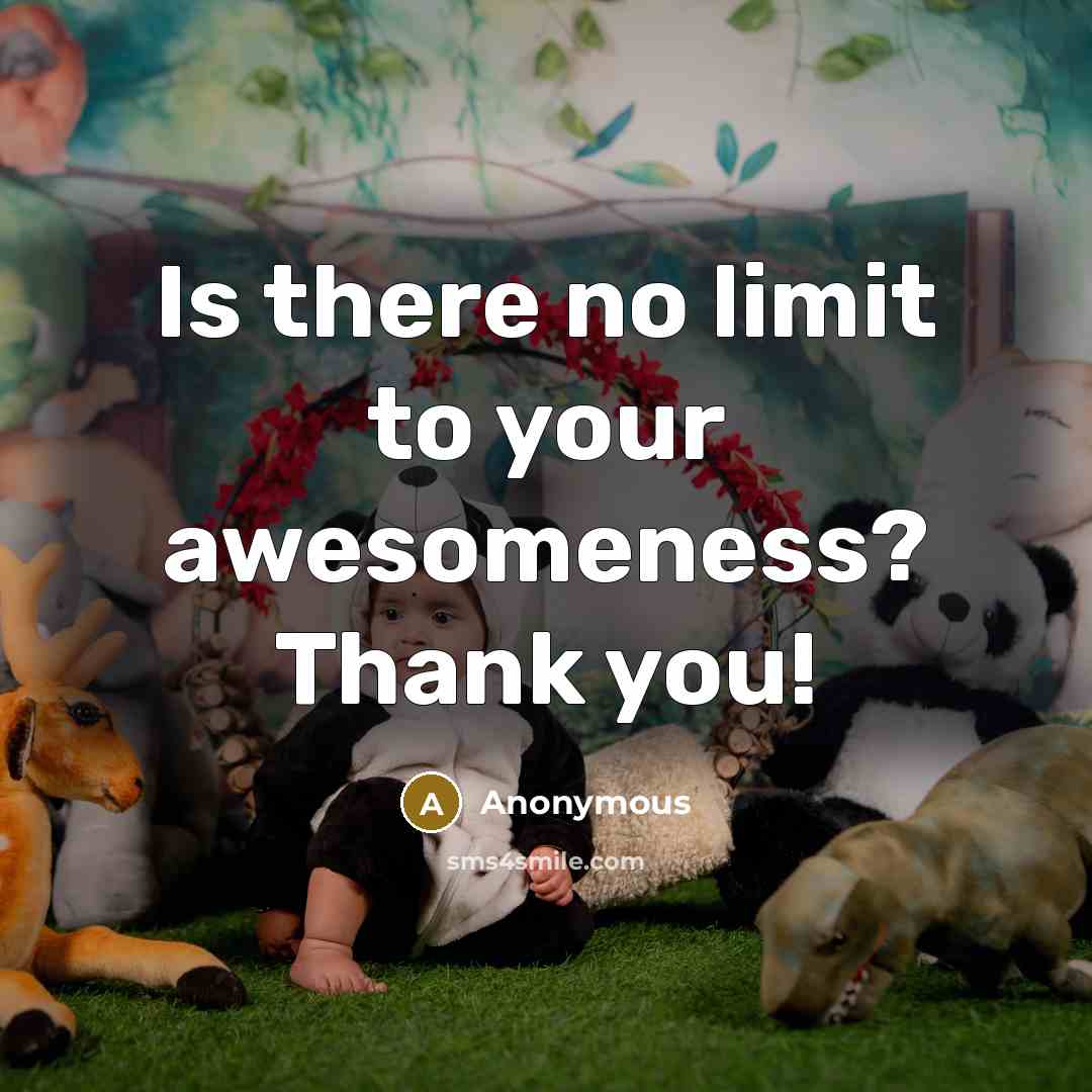 “Is there no limit to your awesomeness? Thank you!…” quote by Anonymous