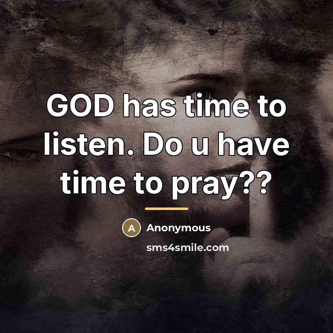 “GOD has time to listen. Do u have time to…” quote by Anonymous