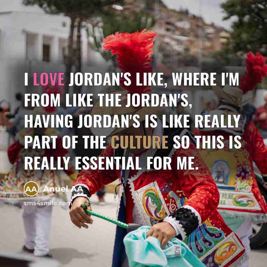 “I love Jordan's like, where I'm from like the Jordan's,…” quote by Anuel AA