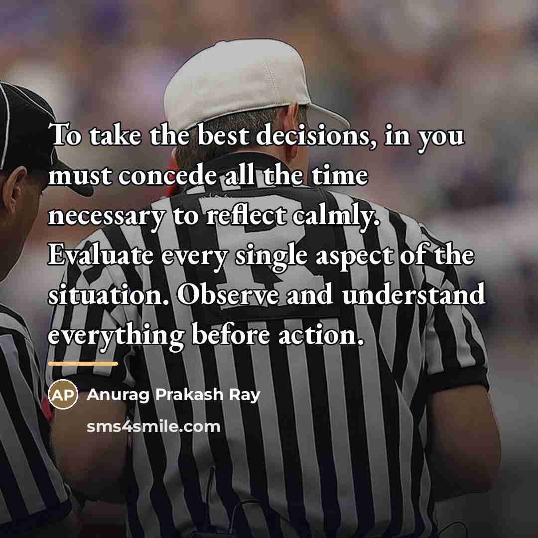 “To take the best decisions, in you must concede all…” quote by Anurag Prakash Ray