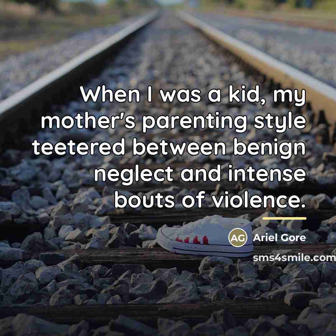 “When I was a kid, my mother's parenting style teetered…” quote by Ariel Gore