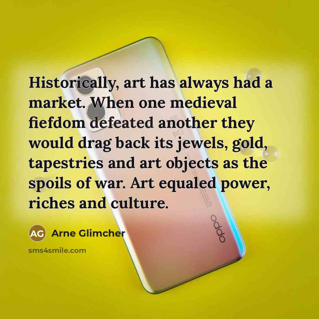 “Historically, art has always had a market. When one medieval…” quote by Arne Glimcher
