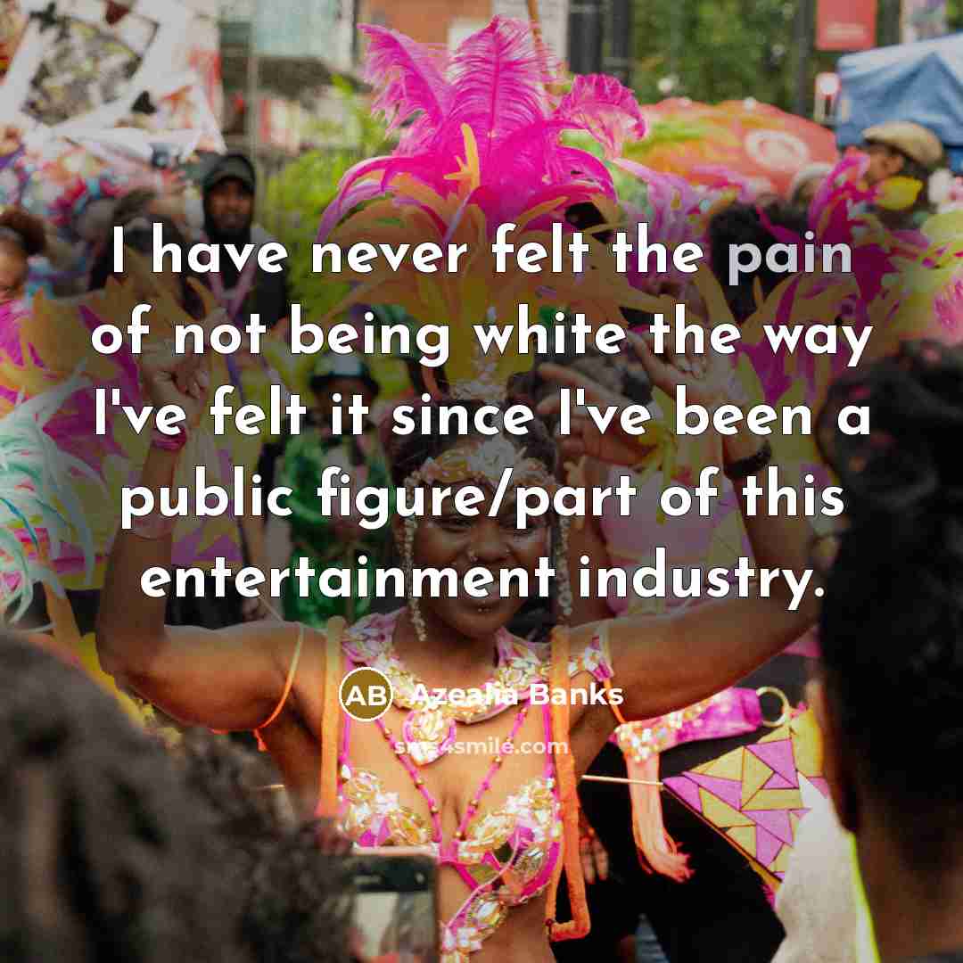 “I have never felt the pain of not being white…” quote by Azealia Banks