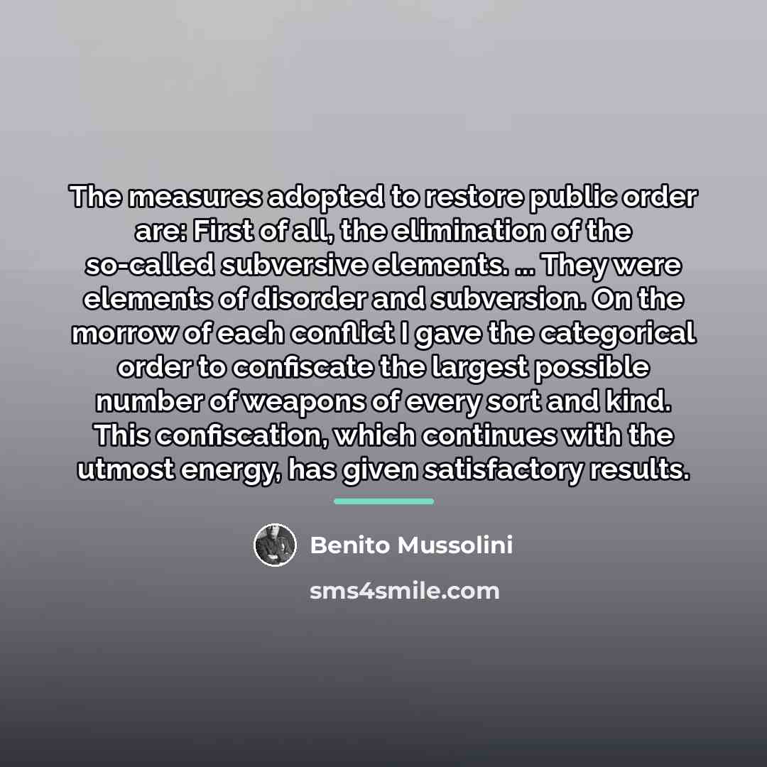 “The measures adopted to restore public order are: First of…” quote by Benito Mussolini