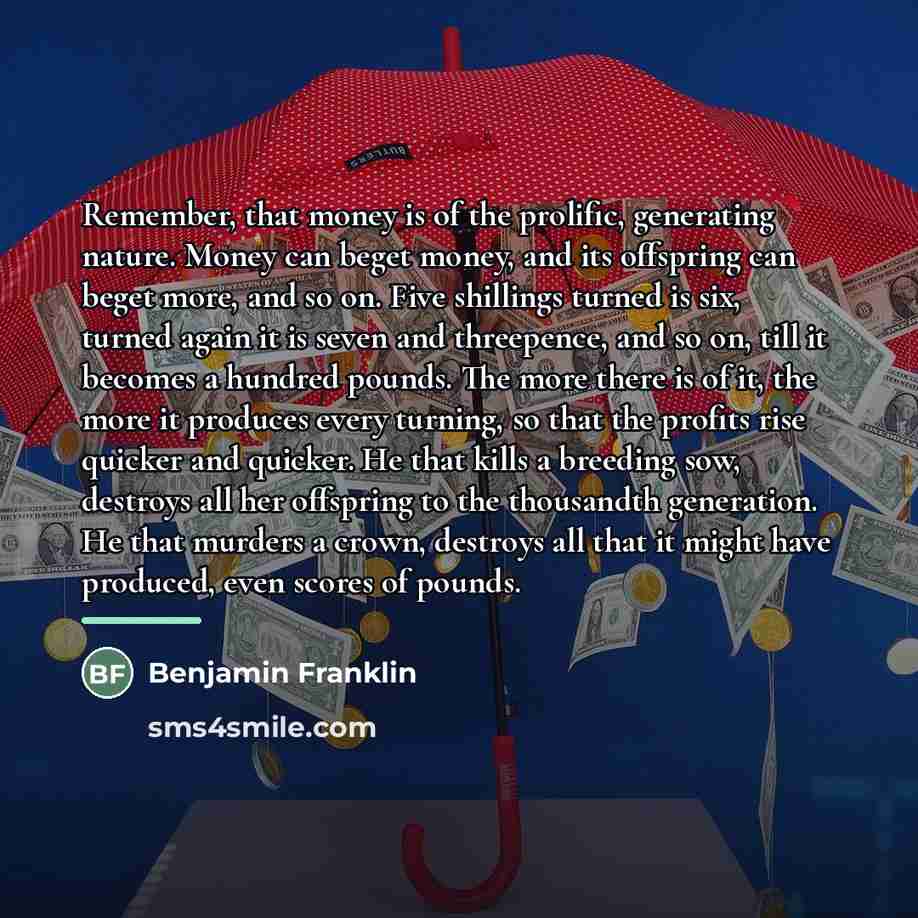 “Remember, that money is of the prolific, generating nature. Money…” quote by Benjamin Franklin