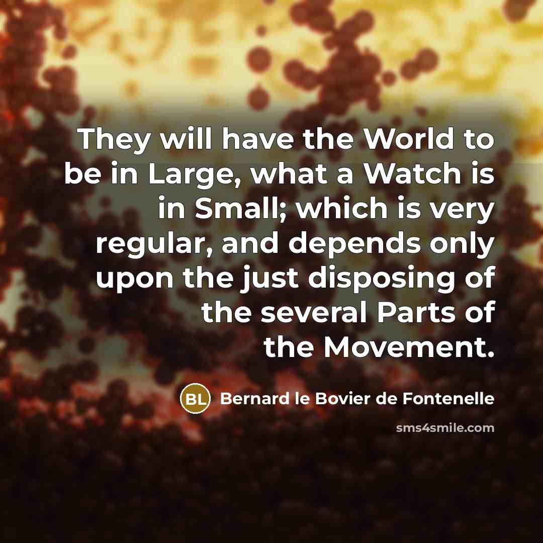 “They will have the World to be in Large, what…” quote by Bernard le Bovier de Fontenelle