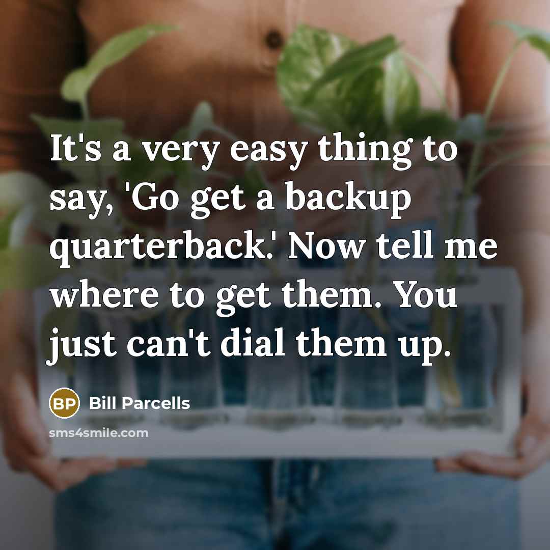 “It's a very easy thing to say, 'Go get a…” quote by Bill Parcells