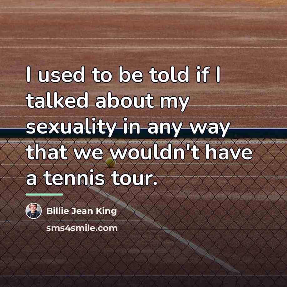 “I used to be told if I talked about my…” quote by Billie Jean King