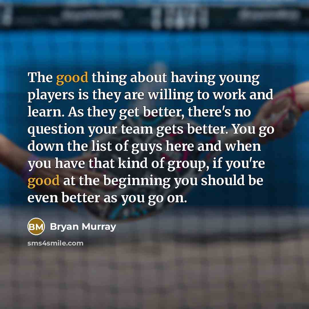 “The good thing about having young players is they are…” quote by Bryan Murray