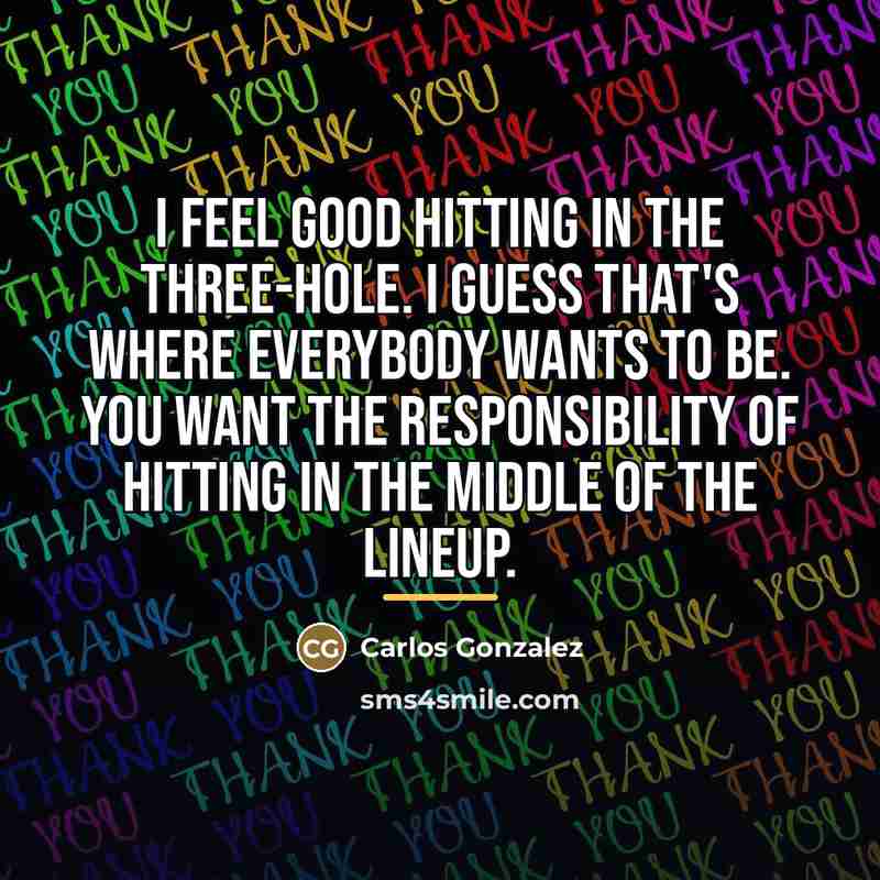“I feel good hitting in the three-hole. I guess that's…” quote by Carlos Gonzalez