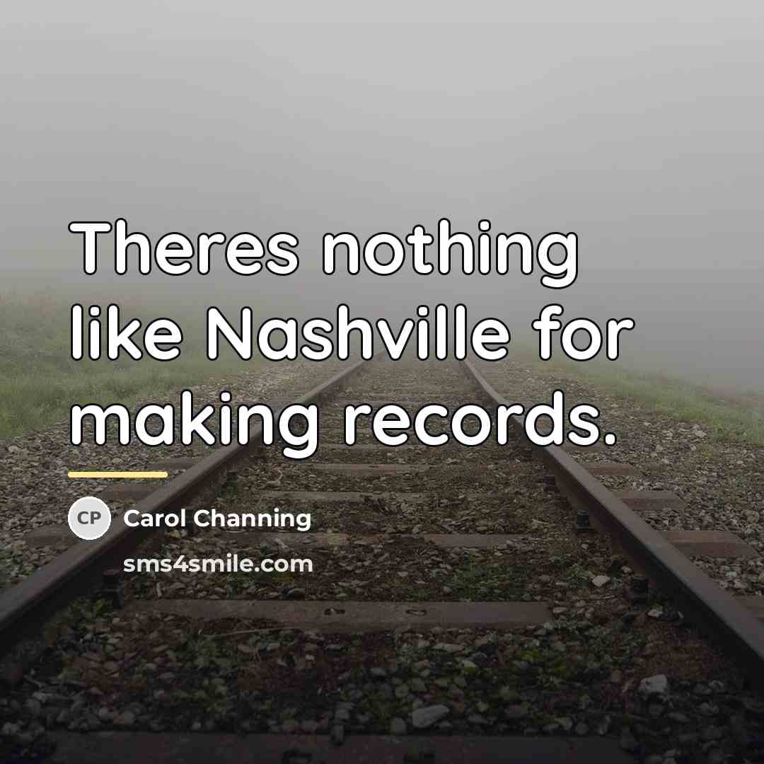 “Theres nothing like Nashville for making records.…” quote by Carol Channing