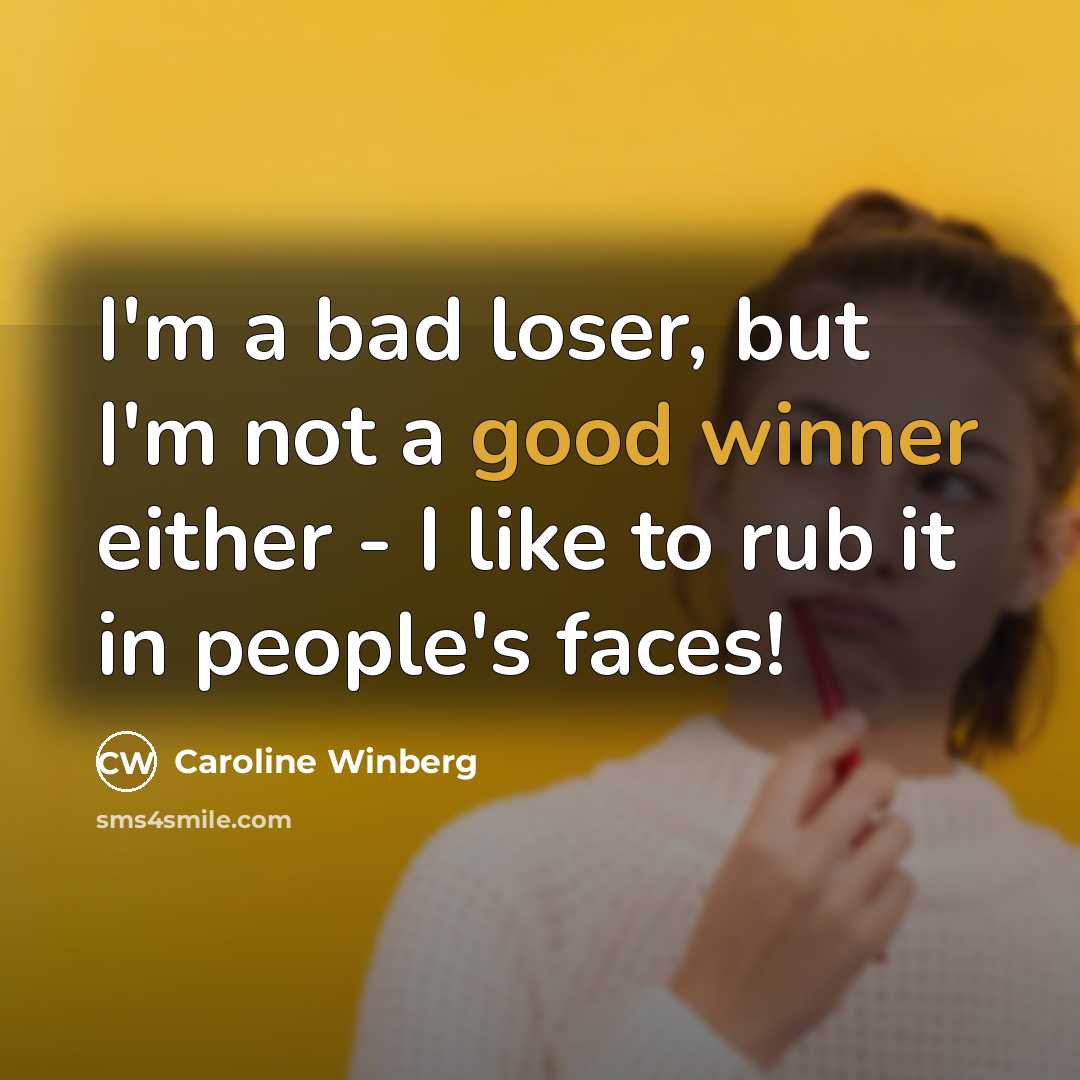 “I'm a bad loser, but I'm not a good winner…” quote by Caroline Winberg