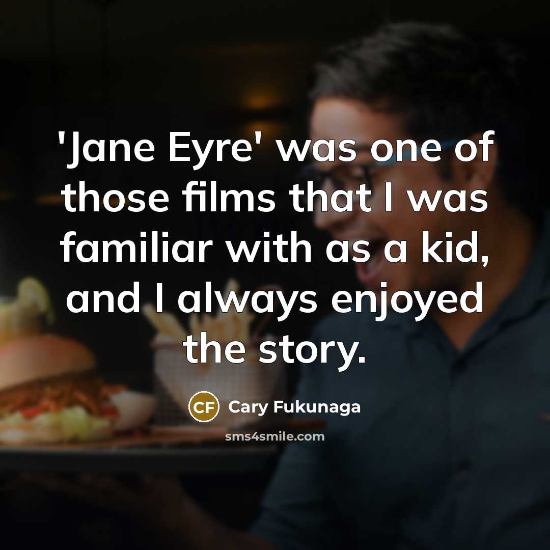 “'Jane Eyre' was one of those films that I was…” quote by Cary Fukunaga