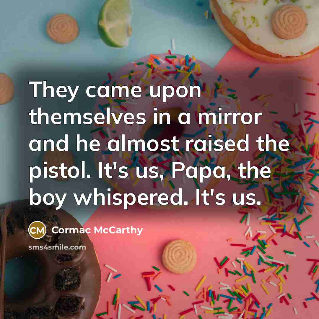 “They came upon themselves in a mirror and he almost…” quote by Cormac McCarthy