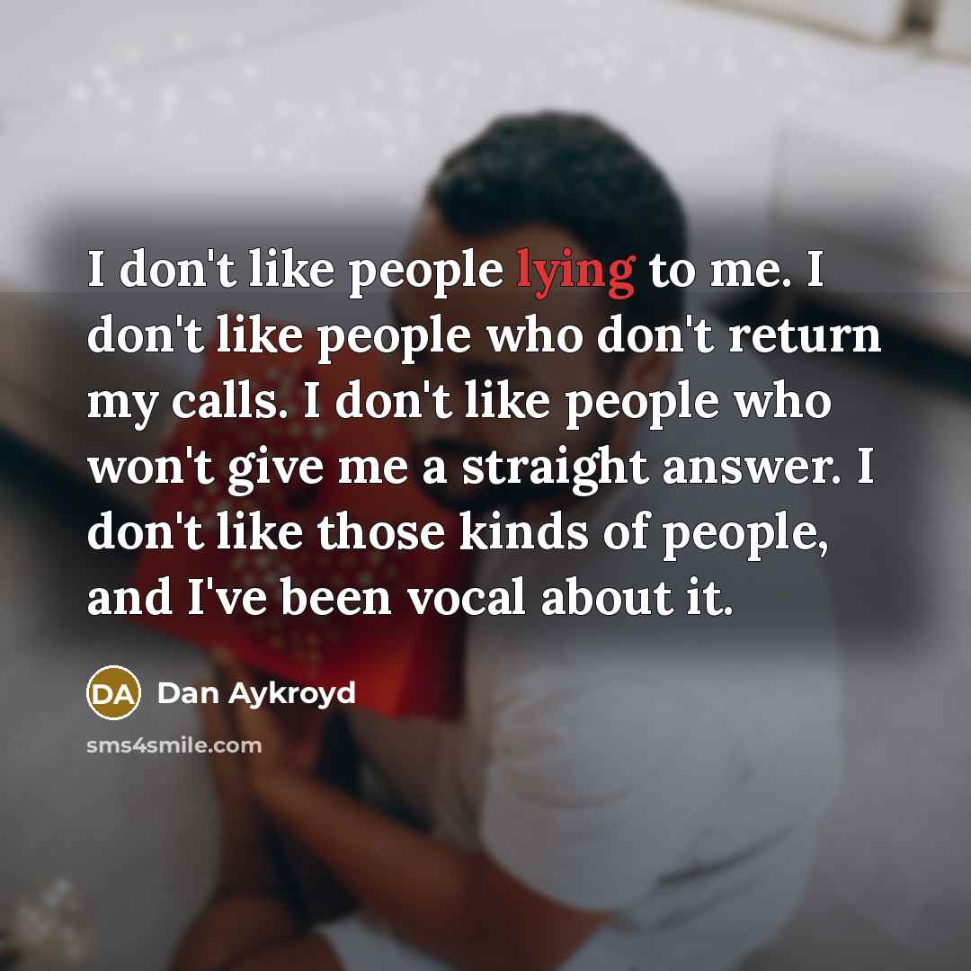 “I don't like people lying to me. I don't like…” quote by Dan Aykroyd