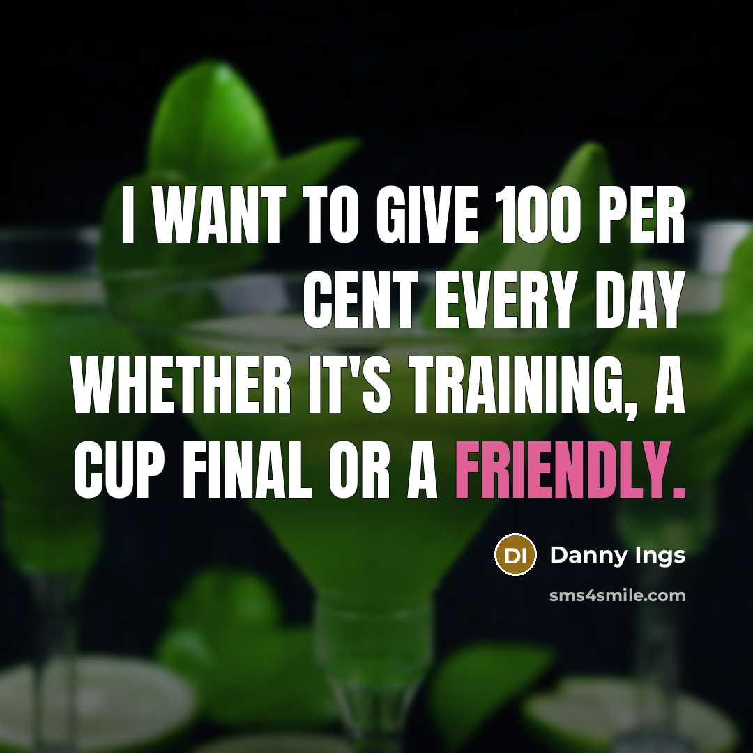 “I want to give 100 per cent every day whether…” quote by Danny Ings