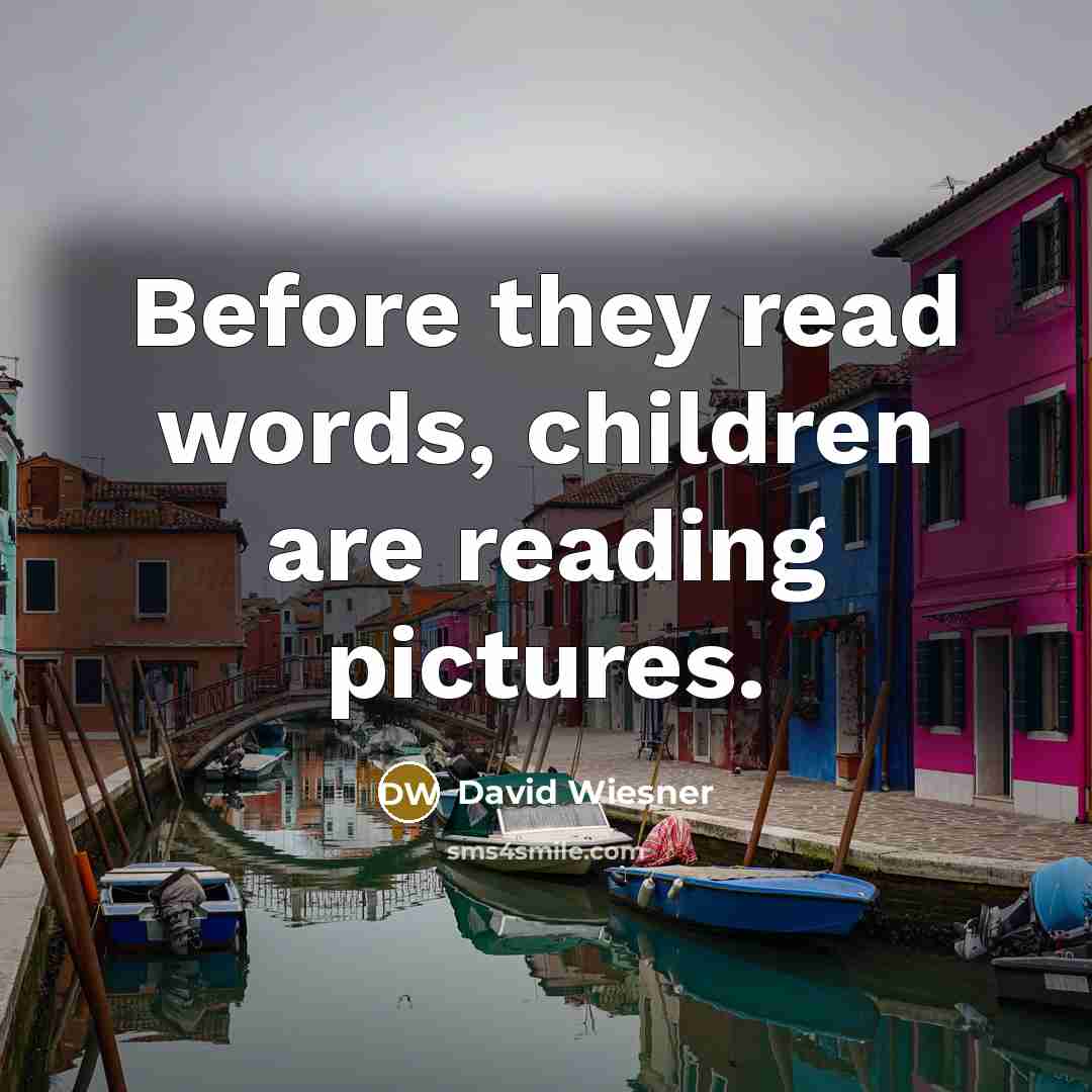 “Before they read words, children are reading pictures.” quote by David Wiesner