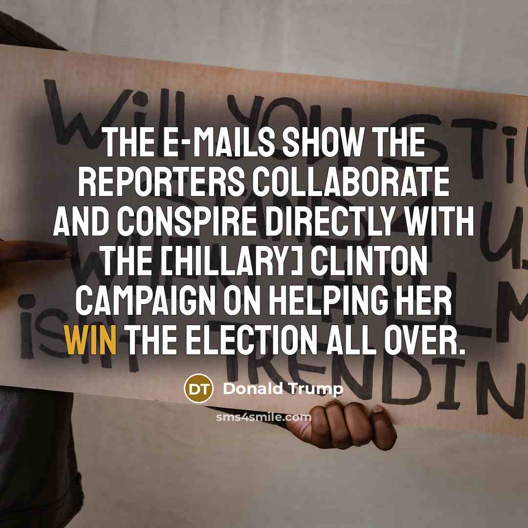 “The e-mails show the reporters collaborate and conspire directly with…” quote by Donald Trump