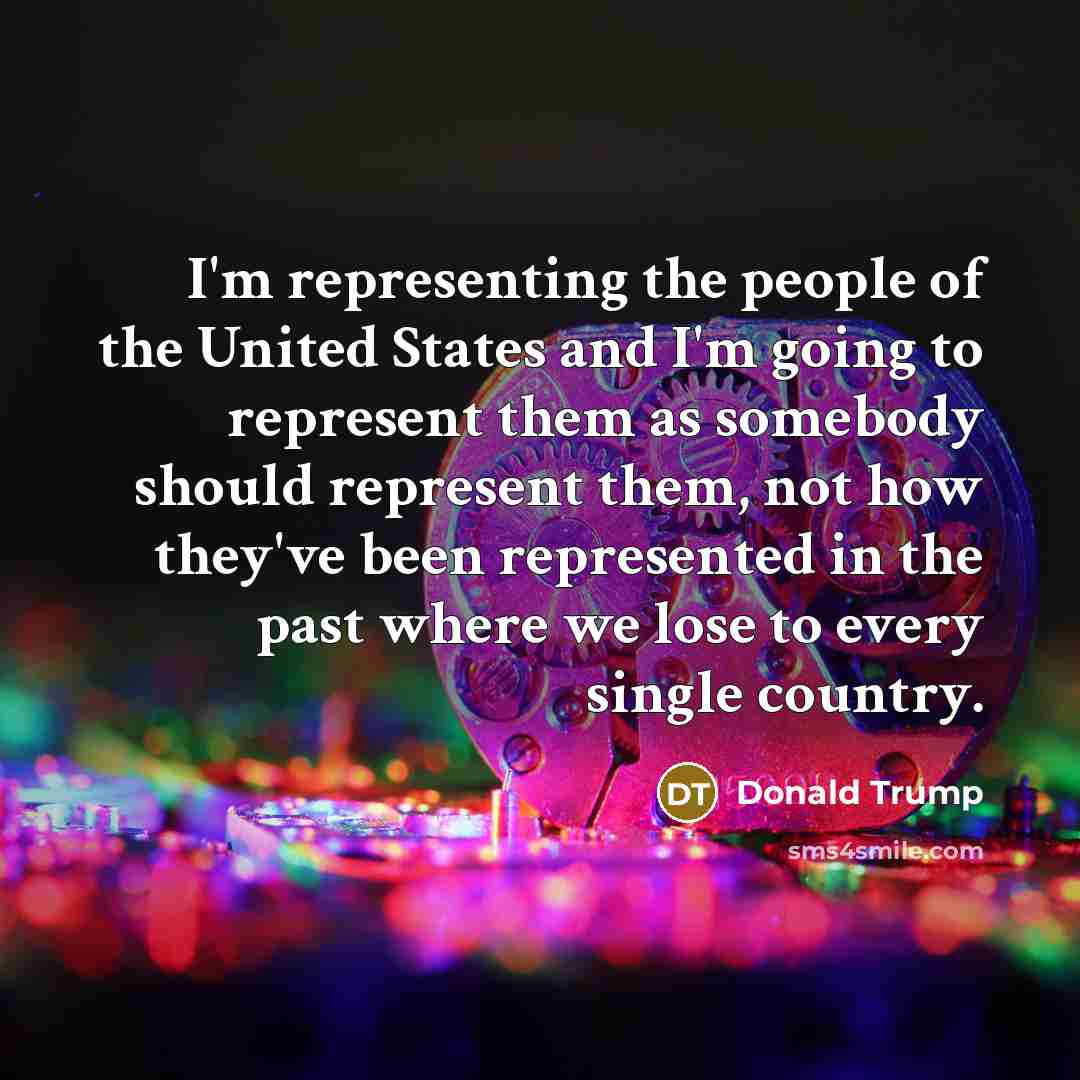 “I'm representing the people of the United States and I'm…” quote by Donald Trump